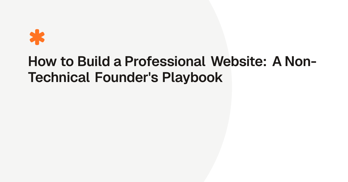How to Build a Professional Website: A Non-Technical Founder's Playbook